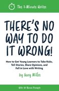 There's No Way to Do It Wrong!: How to Get Young Learners to Take Risks, Tell Stories, Share Opinions, and Fall in Love with Writing (en Inglés)