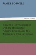 boswell's correspondence with the honourable andrew erskine, and his journal of a tour to corsica (en Inglés)