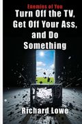 Turn Off the TV, Get Off Your Ass, and Do Something (en Inglés)