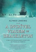 A Incrivel Viagem de Shackleton - a Mais Extraordinaria Aventura de Todos os Tempos (em Portugues do Brasil) (en Portugués)