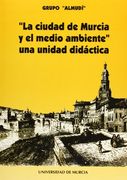 Ciudad de murcia y el medio ambiente, la: UNA UNIDAD DIDACTICA