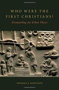 Who Were the First Christians?: Dismantling the Urban Thesis