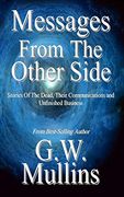Messages From the Other Side Stories of the Dead, Their Communication, and Unfinished Business (Crossing Over) 