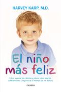 El Niño más Feliz. Cómo Superar las Rabietas y Educar Niños Alegres, Colaboradores y Seguros de sí Mismos (de 1 a 4 Años) (Educación y Familia)