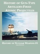 History of Gun-Type Artillery-Fired Atomic Projectiles (en Inglés)