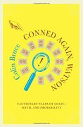conned again, watson!,cautionary tales of logic, math, and probability