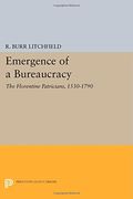 Emergence of a Bureaucracy: The Florentine Patricians, 1530-1790 (Princeton Legacy Library)