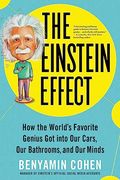 The Einstein Effect: How the World's Favorite Genius got Into our Cars, our Bathrooms, and our Minds (Fascinating and Funny pop Science Book for Adults) 