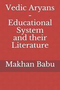 Vedic Aryans - Educational System and their Literature (en Inglés)