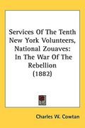 services of the tenth new york volunteers, national zouaves: in the war of the rebellion (1882) (en Inglés)