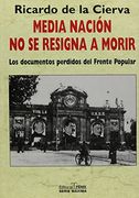 media nacion no se resigna a morir/ half the nation doesn´t resign to dying,los documents perdidos del frente popular / the lost documents of the popular front