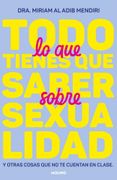 Todo lo que Tienes que Saber Sobre Sexualidad y Otras Cosas que no te Cuentan en Clase: Una Guía Divertida, Positiva y Desacomplejada Para Saberlo Todo Sobre Sexualidad y Relaciones Afectivas