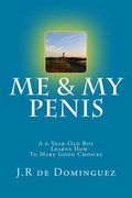 Me & My Penis: A 6-Year-Old Boy Learns How To Make Good Choices