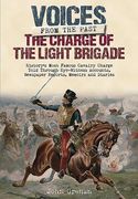 The Charge of the Light Brigade: History's Most Famous Cavalry Charge Told Through Eye Witness Accounts, Newspaper Reports, Memoirs and Diaries (en Inglés)