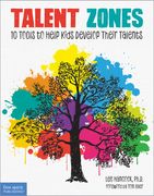 Talent Zones: 10 Tools to Help Kids Develop Their Talents (en Inglés)