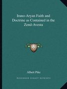 irano-aryan faith and doctrine as contained in the zend-avesta (en Inglés)