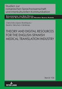 Theory and Digital Resources for the English-Spanish Medical Translation Industry (Studien zur Romanischen Sprachwissenschaft und Interkulturellen Kommunikation, 158)