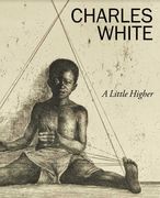 Charles White: A Little Higher (en Inglés)