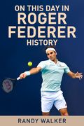 On This Day in Roger Federer History (en Inglés)
