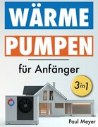 Wärmepumpen für Anfänger: Von der Planung bis zur Unabhängigkeit Installations- und Betriebsanleitung mit Praxisbeispielen, Kostenanalyse, Finan (en Alemán)
