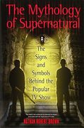 The Mythology of Supernatural: The Signs and Symbols Behind the Popular tv Show (en Inglés)