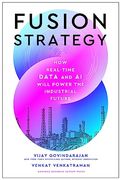 Fusion Strategy: How Real-Time Data and ai Will Power the Industrial Future (en Inglés)