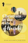 Christians in the City of Nairobi: An African City and the Future of World Christianity (en Inglés)