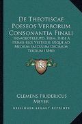 De Theotiscae Poeseos Verborum Consonantia Finali: Homoeoteleuto, Reim, Inde A Primis Ejus Vestigiis Usque Ad Medium Saeculum Decimum Tertium (1846) (en Latin)