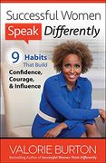 Successful Women Speak Differently: 9 Habits That Build Confidence, Courage, and Influence (en Inglés)