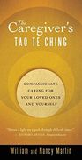 The Caregiver's tao te Ching: Compassionate Caring for Your Loved Ones and Yourself (en Inglés)