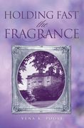 Holding Fast the Fragrance (en Inglés)