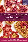 Connect the Shapes Crochet Motifs: Creative Techniques for Joining Motifs of all Shapes (en Inglés)