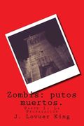 Zombis: putos muertos.: Parte I: La Propagación