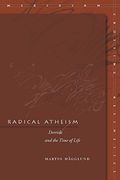 radical atheism,derrida and the time of life