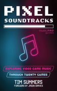 Pixel Soundtracks: Exploring Video Game Music Through Twenty Games (en Inglés)