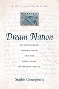 Dream Nation: Enlightenment, Colonization and the Institution of Modern Greece, Twenty-Fifth Anniversary Edition (en Inglés)