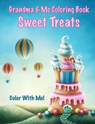 Color With Me! Grandma & Me Coloring Book: Sweet Treats (en Inglés)