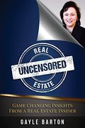 Real Estate Uncensored: Game Changing Insights From a Real Estate Insider (en Inglés)