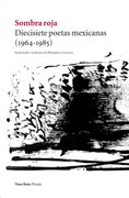 Sombra roja: Diecisiete poetas mexicanas (1964-1985)