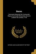 Bacon: Sommaire Raisonné de l'Instauratic Magna, Ou Grande Rénovation, Suivant l'Édition de Londres, 1778 (en Francés)
