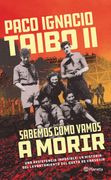 Sabemos Cómo Vamos a Morir - Ii. Taibo, Paco Ignacio - Planeta