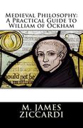 Medieval Philosophy: A Practical Guide to William of Ockham (en Inglés)