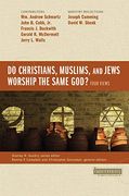 Do Christians, Muslims, and Jews Worship the Same God? Four Views (Counterpoints: Bible and Theology) (en Inglés)