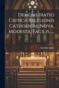 Demonstratio Critica Religionis Catholicae Nova, Modesta, Facilis. (en Latin)
