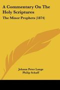 a commentary on the holy scriptures: the minor prophets (1874) (en Inglés)
