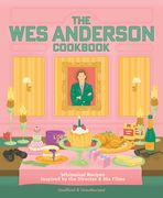 The Wes Anderson Cookbook. Whimsical Recipes Inspired by the Director and His Films
