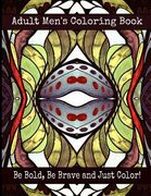 Adult Men's Coloring Book - Be Bold, Be Brave and Just Color! (en Inglés)