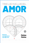 Tras las huellas del amor : del amor que aprendí al que elijo vivir.