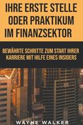 Ihre erste Stelle oder Praktikum im Finanzsektor (en Alemán)