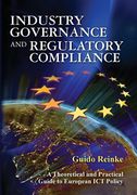 Industry Governance and Regulatory Compliance: A Theoretical and Practical Guide to European ICT Policy (en Inglés)